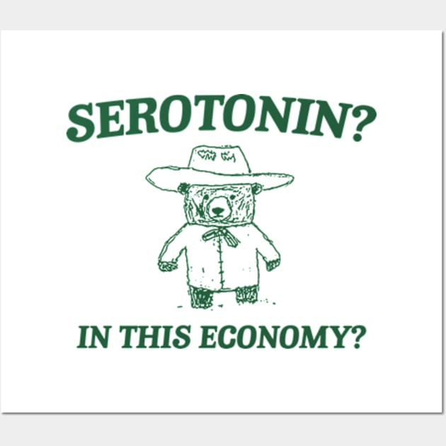 Serotonin? In this Economy? Retro Bear Cartoon, Vintage Cartoon Bear, Meme Wall Art by Hamza Froug